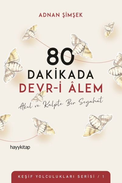 80 Dakikada Devr-i Âlem - Akıl ve Kalpte Bir Seyahat - Keşif Yolculukları Serisi 1
