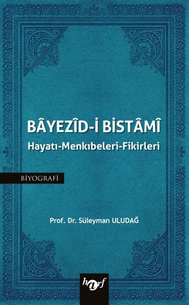 Bayezid-i Bistami: Hayatı - Menkıbeleri - Fikirleri