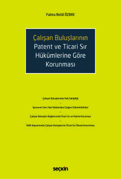 Çalışan Buluşların Patent ve Ticari Sır Hükümlerine Göre Korunması