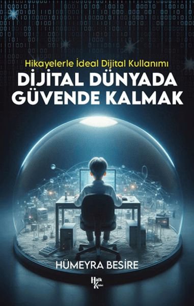 Dijital Dünyada Güvende Kalmak - Hikayelerle İdeal Dijital Kullanımı
