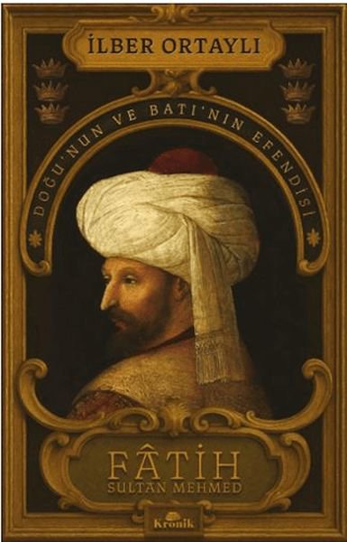 Fâtih Sultan Mehmed - Doğu’nun ve Batı’nın Efendisi