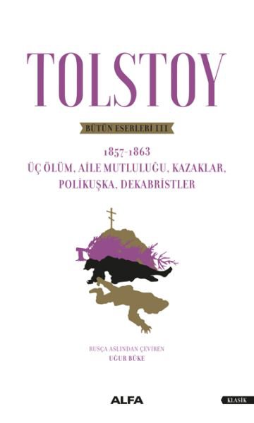 Tolstoy Bütün Eserleri III - Üç Ölüm, Aile  Mutluluğu, Kazaklar, Polikuşka,Dekabristler