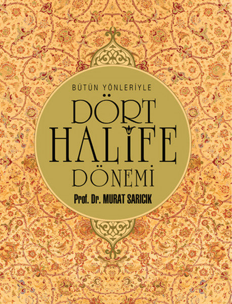 Bütün Yönleriyle Dört Halife Dönemi