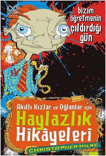 Bizim Öğretmenin Çıldırdığı Gün  Akıllı Kızlar ve Oğlanlar için Haylazlık Hikayeleri