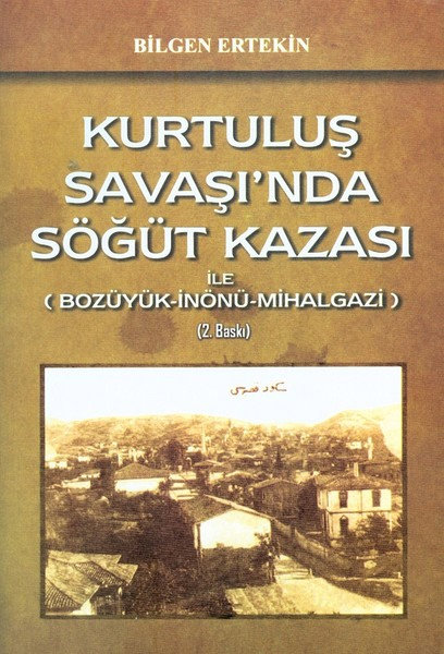 Kurtuluş Savaşı'nda Söğüt Kazası ile Bozüyük-İnönü-Mihalgazi