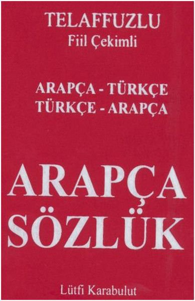 Telafuzlu Fiil Çekimli Arapça Sözlük Arapça - Türkçe