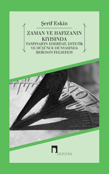 Zaman ve Hafızanın Kıyısında  Tanpınar'ın Edebiyat, Estetik ve Düşünce Dünyasında Bergson Felsef