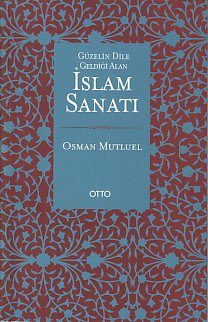 Güzelin Dile Geldiği Alan İslam Sanatı