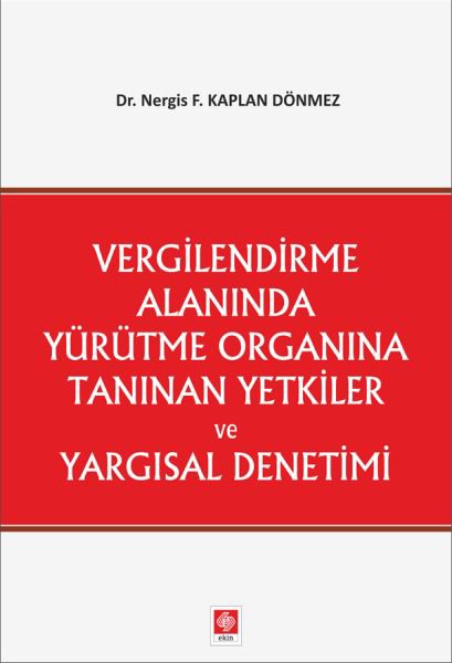 Vergilendirme Alanında Yürütme Organına Tanınan Yetkiler ve Yargısal Denetimi