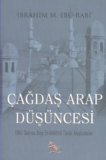 Çağdaş Arap Düşüncesi 1967 Sonrası Arap Entelektüel Tarihi Araştırmaları