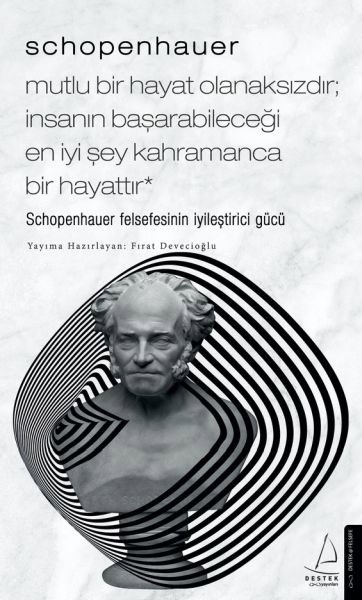 Schopenhauer-Mutlu Bir Hayat Olanaksızdır; İnsanın Başarabileceği En İyi Şey Kahramanca Bir Hayattır