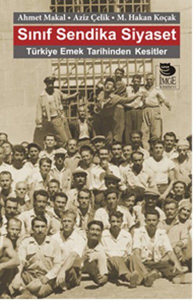 Sınıf Sendika Siyaset  Türkiye Emek Tarihinden Kesitler