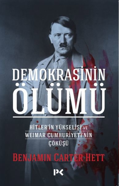 Demokrasinin Ölümü - Hitler’in Yükselişi Ve Weımar Cumhuriyeti’nin Çöküşü