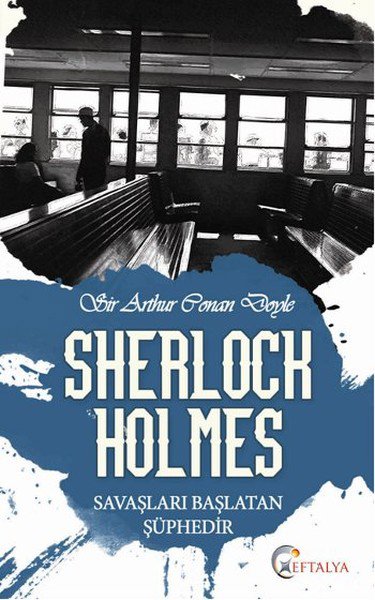 Sherlock Holmes - Savaşları Başlatan Şüphedir