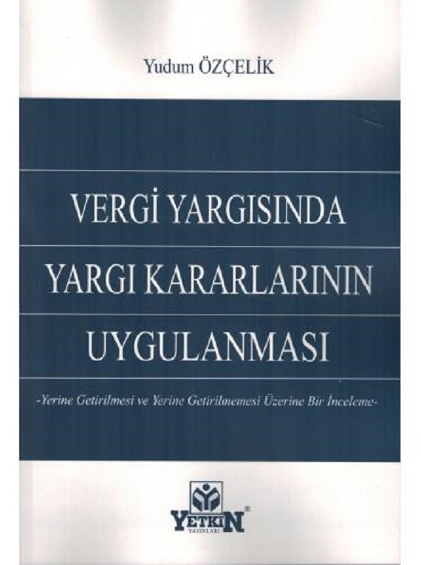 Vergi Yargısında Yargı Kararlarının Uygulanması / Yerine Getirilmesi ve Yerine Getirilmemesi Üzerine Bir İnceleme