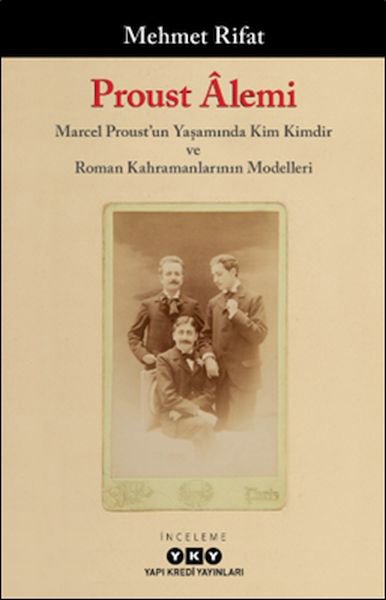 Proust Âlemi / Marcel Proust'un Yaşamında Kim Kimdir Ve Roman Kahramanlarının Modelleri