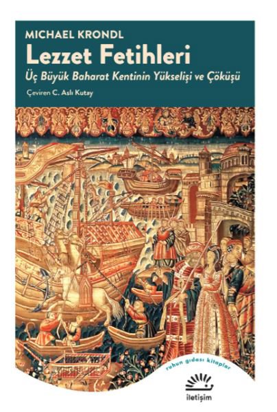 Lezzet Fetihleri - Üç Büyük Baharat Kentinin Yükselişi ve Çöküşü