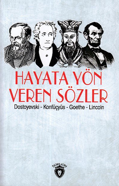 Hayata Yön Veren Sözler (Dostoyevski-Konfüçyüs-Goethe-Lincoln)