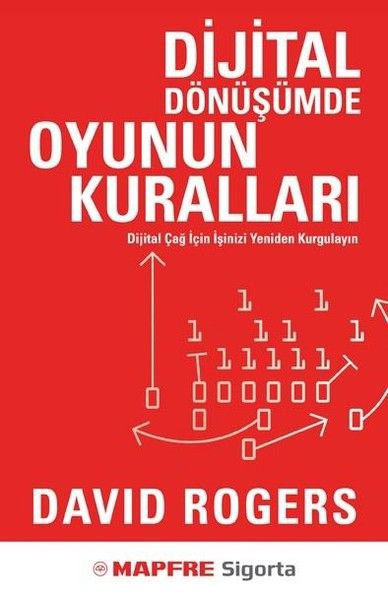 Dijital Dönüşümde Oyunun Kuralları - Dijital Çağ İçin İşinizi Yeniden Kurgulayın