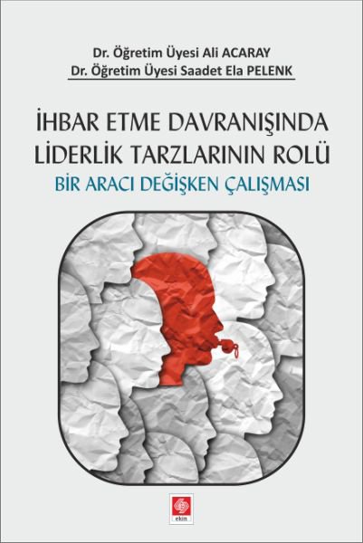 İhbar Etme Davranışında Liderlik Tarzlarının Rolü - Bir Aracı Değişken Çalışması