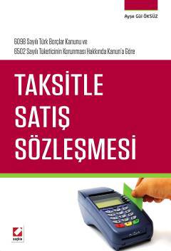 6098 Sayılı Türk Borçlar Kanunu ve  6502 Sayılı Tüketicinin Korunması Hakkında Kanun'a GöreTaksitle Satış Sözleşmesi