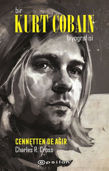 Bir Kurt Cobain Biyografisi - Cennetten De Ağır