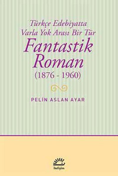 Fantastik Roman (1876-1960)  Türkçe Edebiyatta Varla Yok Arası Bir Tür