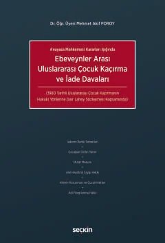 Anayasa Mahkemesi Kararları IşığındaEbeveynler Arası Uluslararası Çocuk Kaçırma ve İade Davaları  (1980 Tarihli Uluslararası Çocuk Kaçırmanın Hukuki Yönlerine Dair Lahey Sözleşmesi Kapsamında)