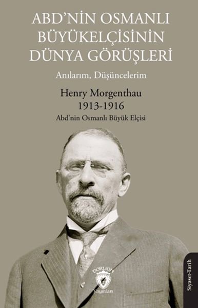 ABD’nin Osmanlı Büyükelçisinin Dünya Görüşleri (Anılarım, Düşüncelerim)