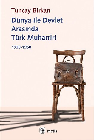 Dünya ile Devlet Arasında Türk Muharriri 1930 - 1960