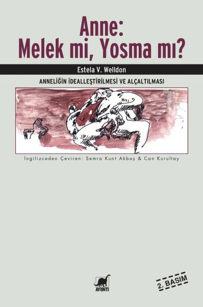Anne : Melek Mi, Yosma Mı? - Anneliğin İdealleştirilmesi ve Alçaltılması