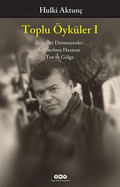 Toplu Öyküler I / Gidenler Dönmeyenler, Kurtarılmış Haziran, Ten ve Gölge