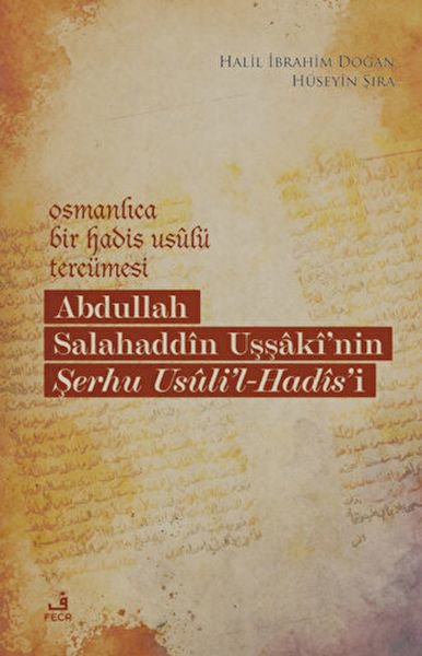 Osmanlıca Bir Hadis Usulü Tercümesi: Abdullah Salahaddin Uşşaki'nin Şerhu Usuli'l-Hadis'i