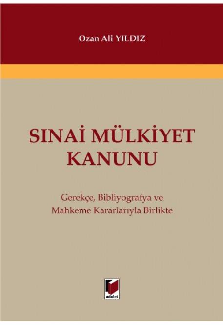 Sınai Mülkiyet Kanunu Gerekçe, Bibliyografya ve Mahkeme Kararlarıyla Birlikte