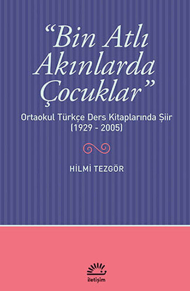 Bin Atlı Akınlarda Çocuklar  Ortaokul Türkçe Ders Kitaplarında Şiir (1929-2005)