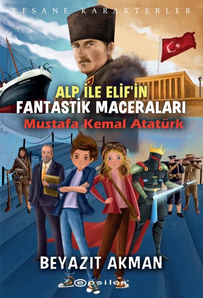 Mustafa Kemal Atatürk - Efsane Karakterler Alp ile Elif'in Fantastik Maceraları