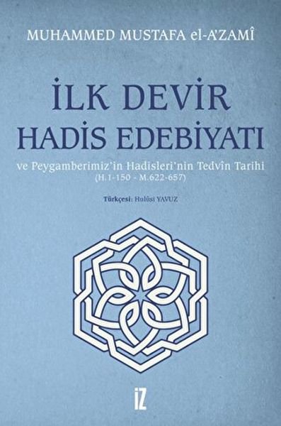 İlk Devir Hadis Edebiyatı ve Peygamberimiz’in Hadisleri’nin Tedvin Tarihi (H. 1-150 - M. 622-657)