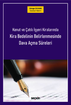 Konut ve Çatılı İşyeri Kiralarında<br />Kira Bedelinin Belirlenmesinde<br />Dava Açma Süreleri