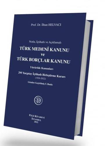 Notlu, İçtihatlı ve Açıklamalı Türk Medeni Kanunu ve Türk Borçlar Kanunu