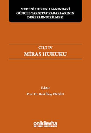 Medeni Hukuk Alanındaki Güncel Yargıtay Kararlarının Değerlendirilmesi Sempozyumları Cilt IV - Miras Hukuku