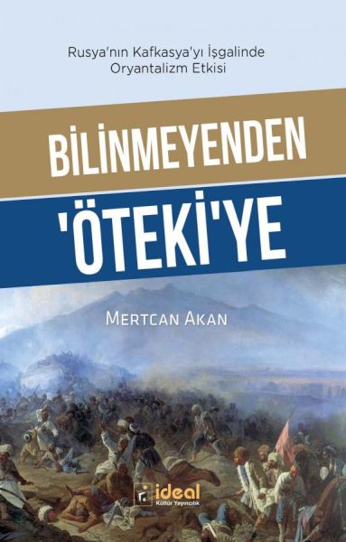 Bilinmeyenden ‘Öteki’Ye - Rusya’Nın Kafkasya’Yı İşgalinde Oryantalizm Etkisi