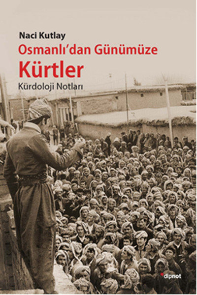 Osmanlı'dan Günümüze Kürtler  Kürdoloji Notları