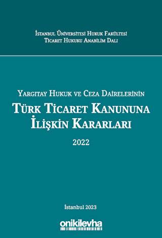 Yargıtay Hukuk ve Ceza Dairelerinin Türk Ticaret Kanununa İlişkin Kararları -2022