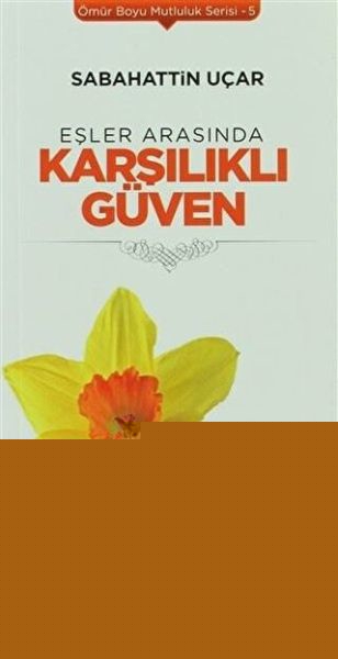 Eşler Arasında Karşılıklı Güven - Ömür Boyu Mutluluk Serisi 5