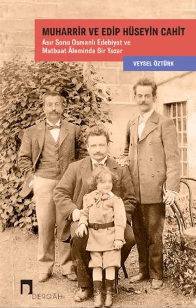 Muharrir ve Edip Hüseyin Cahit Asır Sonu Osmanlı Edebiyat ve Matbuat Âleminde Bir Yazar