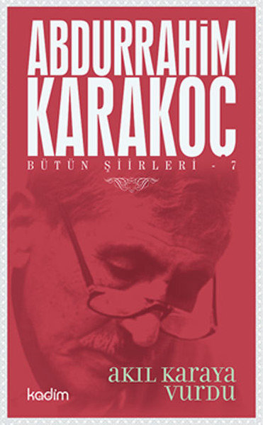 Bütün Şiirleri 07 - Akıl Karaya Vurdu