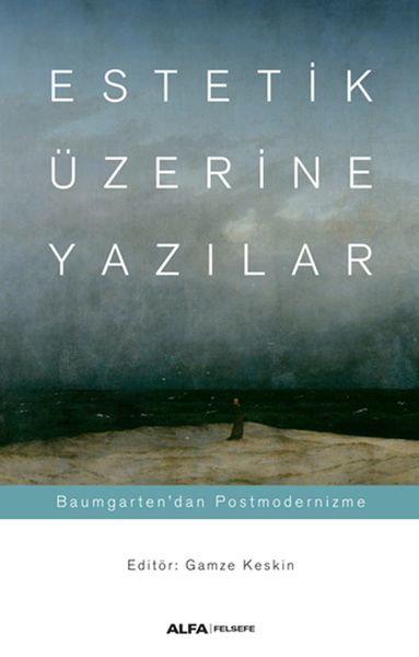 Estetik Üzerine Yazılar - Baumgarten’dan Postmodernizme