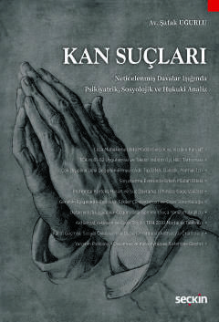 Kan Suçları Neticelenmiş Davalar Işığında Psikiyatrik,  Sosyolojik ve Hukuki Analiz