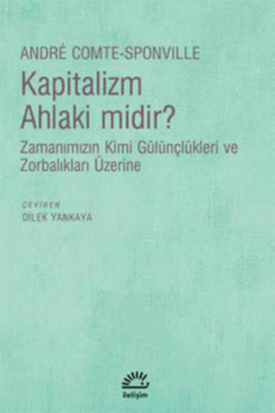 Kapitalizm Ahlaki midir?  Zamanımızın Kimi Gülünçlükleri ve Zorbalıkları Üzerine