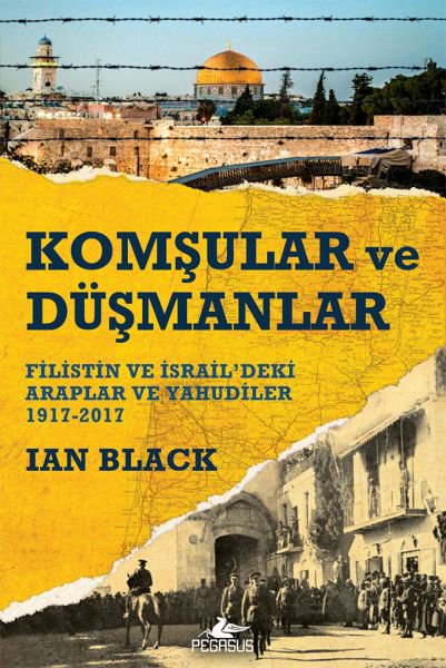 Komşular ve Düşmanlar - Filistin ve İsrail’deki Araplar ve Yahudiler 1917-2017